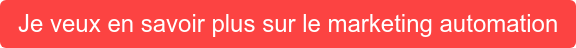 Je veux en savoir plus sur le marketing automation